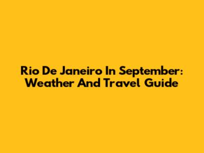 Rio De Janeiro In September: Weather And Travel Guide
