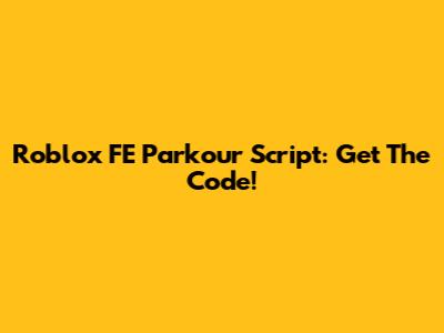 Roblox FE Parkour Script: Get The Code!
