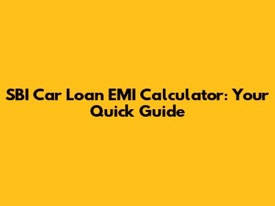 SBI Car Loan EMI Calculator: Your Quick Guide