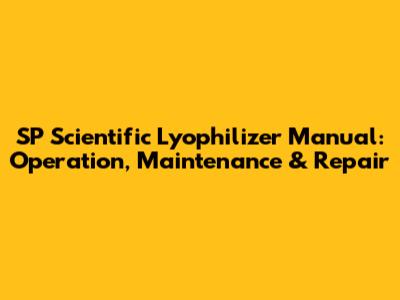 SP Scientific Lyophilizer Manual: Operation, Maintenance & Repair