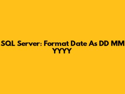 SQL Server: Format Date As DD MM YYYY