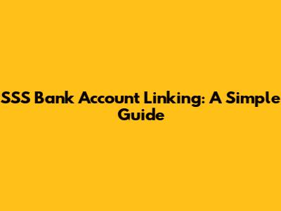 SSS Bank Account Linking: A Simple Guide