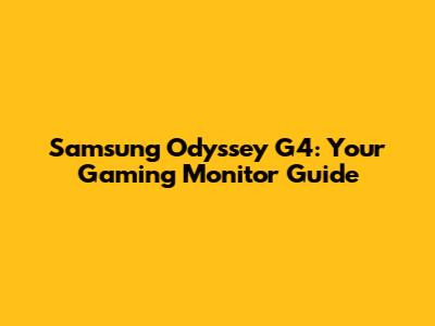 Samsung Odyssey G4: Your Gaming Monitor Guide