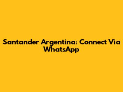 Santander Argentina: Connect Via WhatsApp