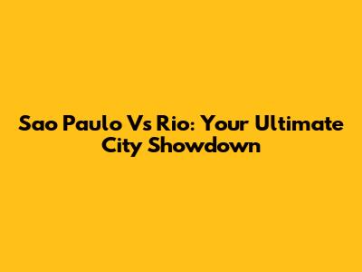 Sao Paulo Vs Rio: Your Ultimate City Showdown