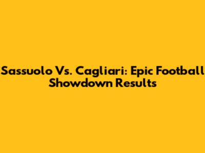 Sassuolo Vs. Cagliari: Epic Football Showdown Results