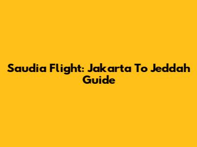 Saudia Flight: Jakarta To Jeddah Guide