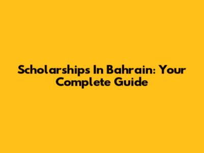 Scholarships In Bahrain: Your Complete Guide