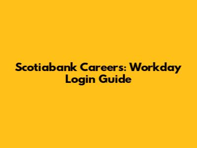 Scotiabank Careers: Workday Login Guide