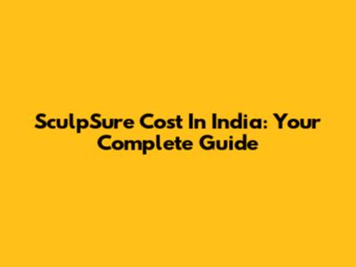 SculpSure Cost In India: Your Complete Guide