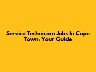 Service Technician Jobs In Cape Town: Your Guide