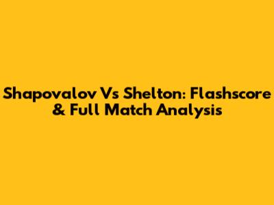 Shapovalov Vs Shelton: Flashscore & Full Match Analysis