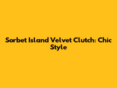 Sorbet Island Velvet Clutch: Chic Style