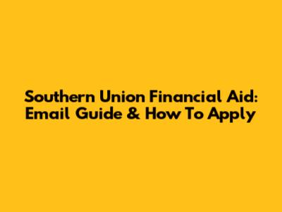 Southern Union Financial Aid: Email Guide & How To Apply