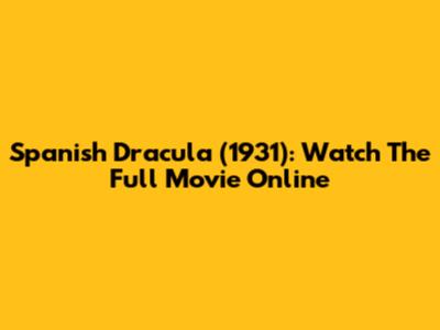 Spanish Dracula (1931): Watch The Full Movie Online