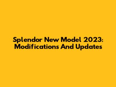 Splendor New Model 2023: Modifications And Updates