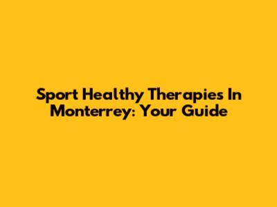 Sport Healthy Therapies In Monterrey: Your Guide