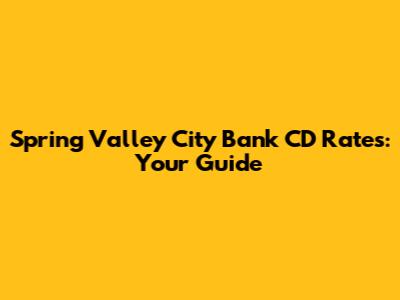 Spring Valley City Bank CD Rates: Your Guide