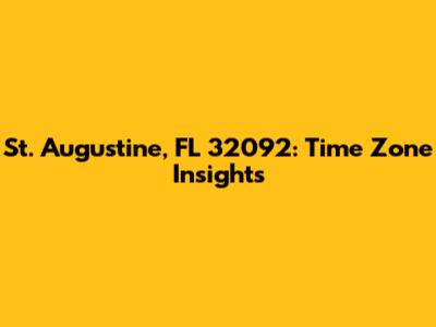 St. Augustine, FL 32092: Time Zone Insights