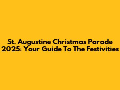 St. Augustine Christmas Parade 2025: Your Guide To The Festivities