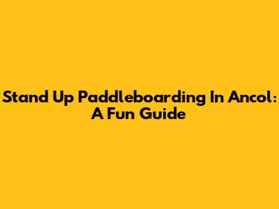 Stand Up Paddleboarding In Ancol: A Fun Guide