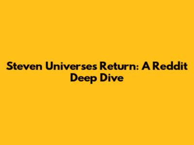 Steven Universe's Return: A Reddit Deep Dive