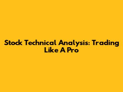 Stock Technical Analysis: Trading Like A Pro