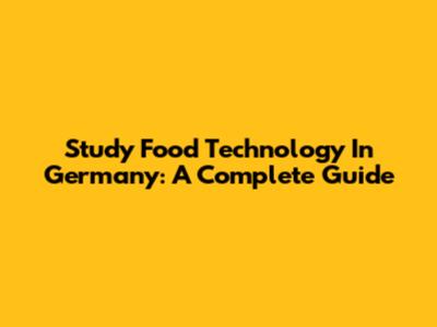 Study Food Technology In Germany: A Complete Guide