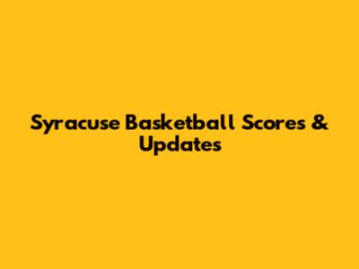 Syracuse Basketball Scores & Updates