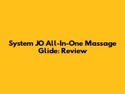 System JO All-In-One Massage Glide: Review