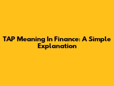 TAP Meaning In Finance: A Simple Explanation