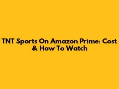 TNT Sports On Amazon Prime: Cost & How To Watch