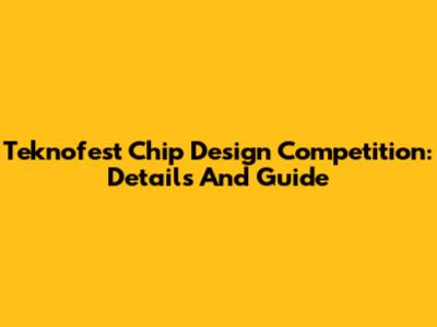 Teknofest Chip Design Competition: Details And Guide