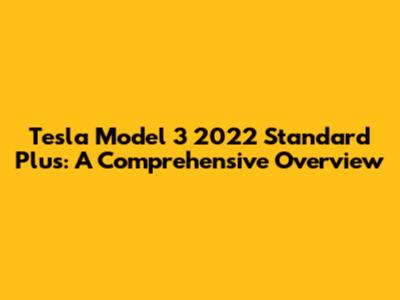 Tesla Model 3 2022 Standard Plus: A Comprehensive Overview
