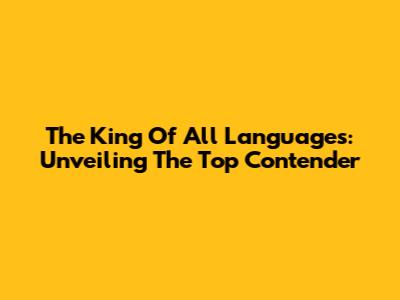 The King Of All Languages: Unveiling The Top Contender