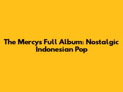 The Mercy's Full Album: Nostalgic Indonesian Pop