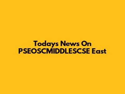 Today's News On PSEOSCMIDDLESCSE East
