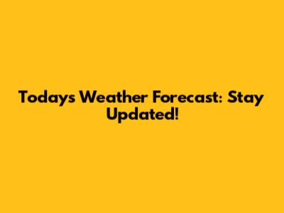 Today's Weather Forecast: Stay Updated!