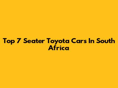 Top 7 Seater Toyota Cars In South Africa