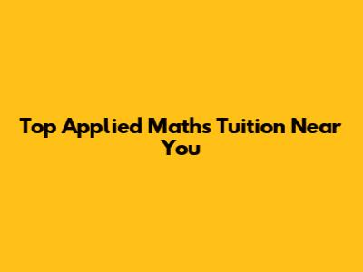 Top Applied Maths Tuition Near You