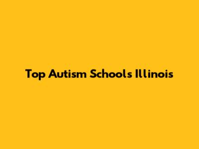Top Autism Schools Illinois