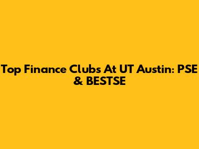 Top Finance Clubs At UT Austin: PSE & BESTSE