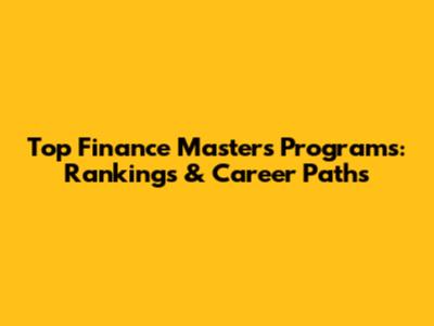 Top Finance Master's Programs: Rankings & Career Paths