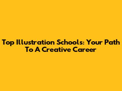 Top Illustration Schools: Your Path To A Creative Career