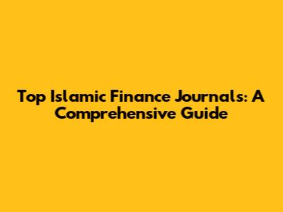 Top Islamic Finance Journals: A Comprehensive Guide