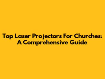Top Laser Projectors For Churches: A Comprehensive Guide