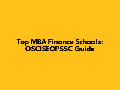 Top MBA Finance Schools: OSCISEOPSSC Guide