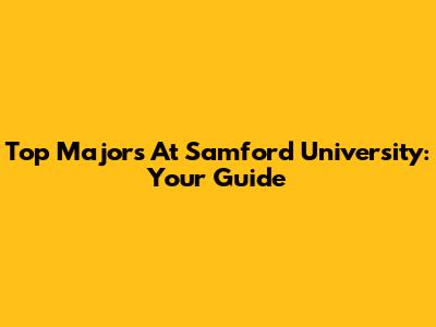Top Majors At Samford University: Your Guide