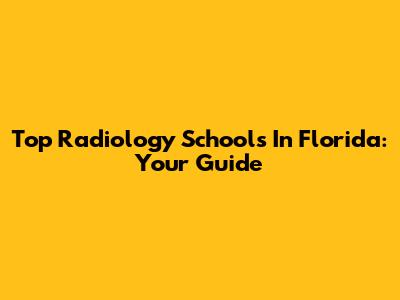 Top Radiology Schools In Florida: Your Guide