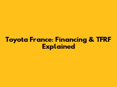 Toyota France: Financing & TFRF Explained